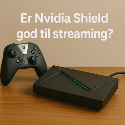 Er Nvidia Shield god til streaming?